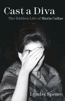 Cast a Diva The Hidden Life of Maria Callas  9780750994194 Front Cover