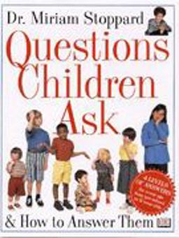 Questions Children Ask and How to Answer Them