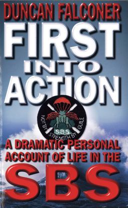 First into Action A Dramatic Personal Account of Life in the SBS  9780751531657 Front Cover
