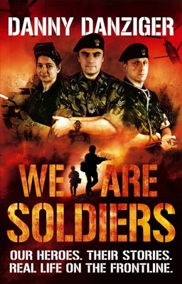 We Are Soldiers Our Heroes. Their Stories. Real Life on the Frontline  9780751543995 Front Cover