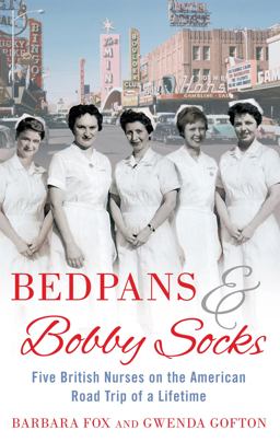 Bedpans and Bobby Socks Five British Nurses on the American Road Trip of a Lifetime  9780751544046 Front Cover