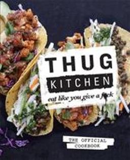 Thug Kitchen Eat Like You Give a F**k  9780751555516 Front Cover