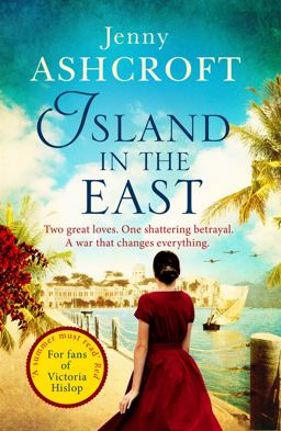 Island in the East Two Great Loves. One Shattering Betrayal. a War That Changes Everything  9780751565089 Front Cover