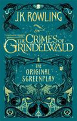 Fantastic Beasts: the Crimes of Grindelwald - the Original Screenplay