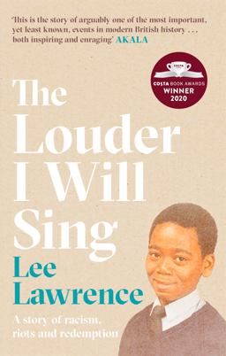 Louder I Will Sing A Story of Racism, Riots and Redemption: Winner of the 2020 Costa Biography Award 1st 9780751581034 Front Cover
