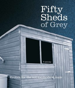 Fifty Sheds of Grey (a Parody): Fifty Sheds Book 1 3rd 9780752265452 Front Cover