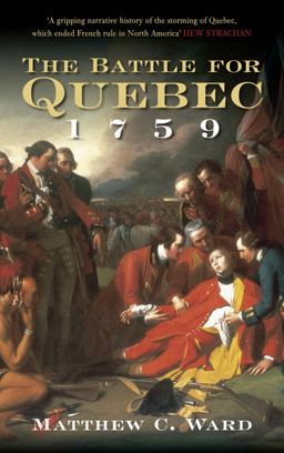Battle for Quebec 1759 Britain's Conquest of Canada  9780752452203 Front Cover