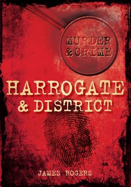 Murder and Crime: Harrogate and District