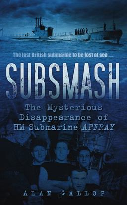 Subsmash The Mysterious Disappearance of HM Submarine Affray  9780752459301 Front Cover