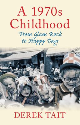 1970s Childhood From Glam Rock to Happy Days  9780752463445 Front Cover