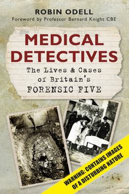Medical Detectives The Lives and Cases of Britain's Forensic Five  9780752464497 Front Cover