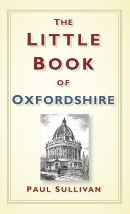 Little Book of Oxfordshire  9780752477381 Front Cover