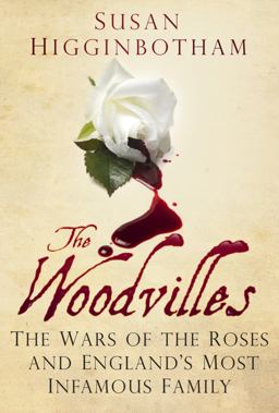 Woodvilles The Wars of the Roses and England's Most Infamous Family  9780752488127 Front Cover