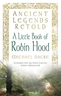 Ancient Legends Retold - A Little Book of Robin Hood  9780752489674 Front Cover