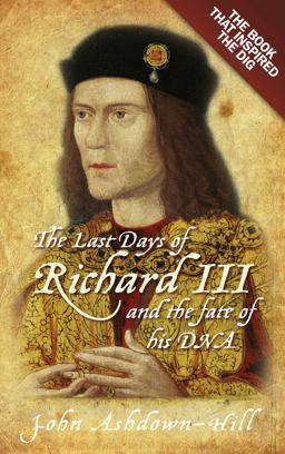 Last Days of Richard III The Book That Inspired the Dig  9780752492056 Front Cover