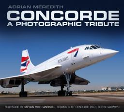 Concorde: a Photographic Tribute A Photographic Tribute  9780752493244 Front Cover