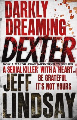 Darkly Dreaming Dexter The GRIPPING Thriller That's Inspired the New Showtime Series DEXTER: ORIGINAL SIN  9780752865744 Front Cover