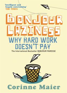 Bonjour Laziness : What Hard Work Doesn't Pay  9780752877648 Front Cover