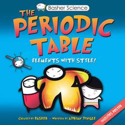 Basher Science: the Periodic Table