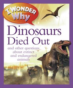 I Wonder Why the Dinosaurs Died Out