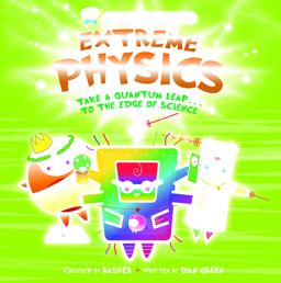 Basher Science: Extreme Physics