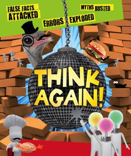 Think Again! False Facts Attacked and Myths Busted