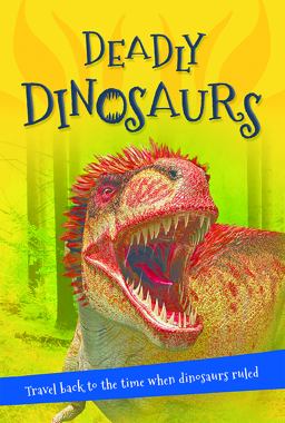 It's all about... Deadly Dinosaurs: Everything you want to know about these prehistoric giants in one amazing book