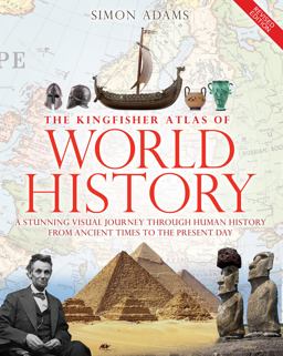 Kingfisher Atlas of World History A Pictoral Guide to the World's People and Events, 10000BCE-Present  9780753472941 Front Cover