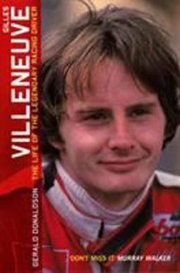 Gilles Villeneuve: the Life of the Legendary Racing Driver  9780753507476 Front Cover