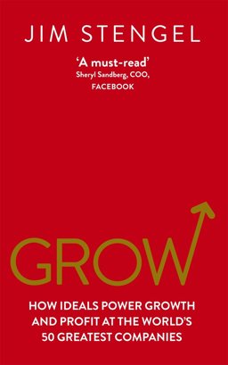 Grow How Ideals Power Growth and Profit at the World's 50 Greatest Companies  9780753540664 Front Cover
