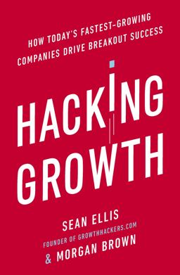 Hacking Growth How Today's Fastest-Growing Companies Drive Breakout Success  9780753545379 Front Cover