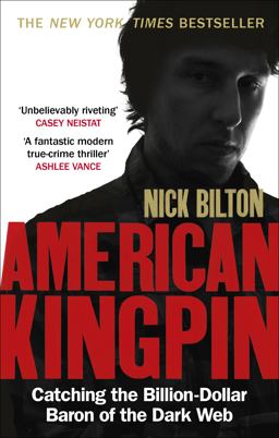 American Kingpin The Epic Hunt for the Criminal Mastermind Behind the Silk Road Drugs Empire  9780753547007 Front Cover