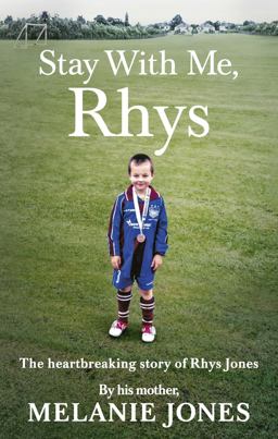 Stay with Me, Rhys The Heartbreaking Story of Rhys Jones  9780753552292 Front Cover