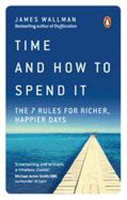 Time and How to Spend It The 7 Rules for Richer, Happier Days  9780753552650 Front Cover