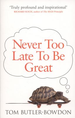 Never Too Late to Be Great The Power of Thinking Long  9780753555309 Front Cover