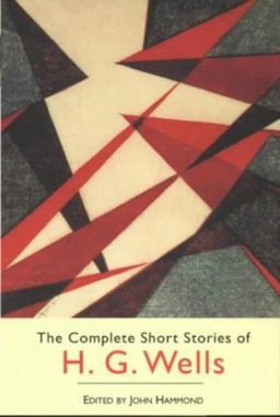 The Complete Short Stories of H. G. Wells