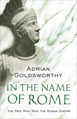 In the Name of Rome The Men Who Won the Roman Empire  9780753817896 Front Cover