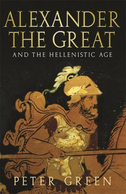 Alexander the Great and the Hellenistic Age Alexander the Great and the Hellenistic Age