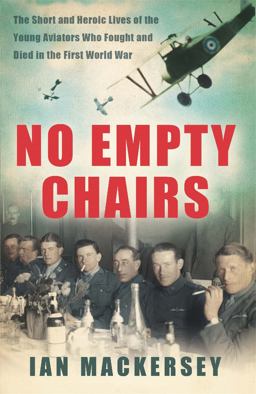 No Empty Chairs The Short and Heroic Lives of the Young Aviators Who Fought and Died in the First World War  9780753828137 Front Cover