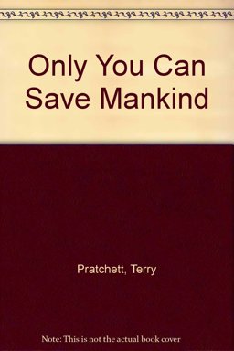 Only You Can Save Mankind