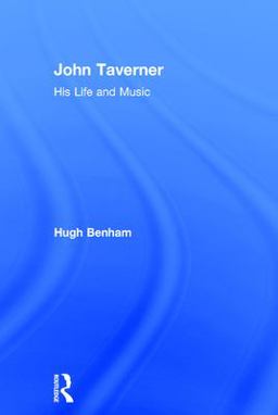 John Taverner His Life and Music  9780754601425 Front Cover
