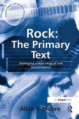 Rock: the Primary Text Developing a Musicology of Rock 2nd 9780754602996 Front Cover
