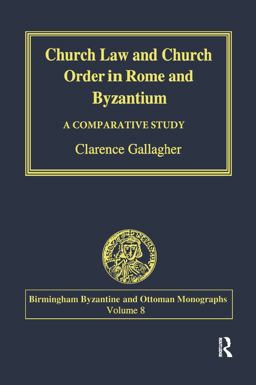 Church Law and Church Order in Rome and Byzantium A Comparative Study  9780754606857 Front Cover
