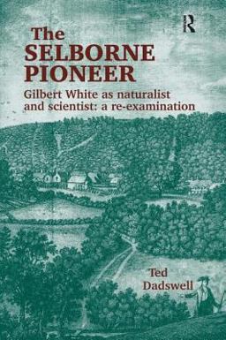 Selborne Pioneer Gilbert White As Naturalist and Scientist, a Re-Examination  9780754607496 Front Cover