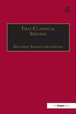 Thai Classical Singing Its History, Musical Characteristics and Transmission  9780754607908 Front Cover