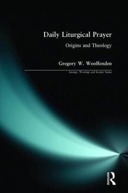 Daily Liturgical Prayer Origins and Theology  9780754616016 Front Cover