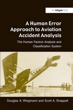 Human Error Approach to Aviation Accident Analysis The Human Factors Analysis and Classification System  9780754618737 Front Cover
