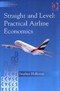 Straight and Level Practical Airline Economics 2nd 9780754619307 Front Cover