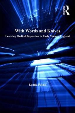 With Words and Knives Learning Medical Dispassion in Early Modern England  9780754636892 Front Cover