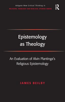 Epistemology As Theology An Evaluation of Alvin Plantinga's Religious Epistemology  9780754638322 Front Cover
